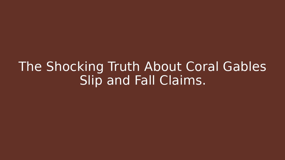 The Shocking Truth About Coral Gables Slip and Fall Claims. - WealthxGroup