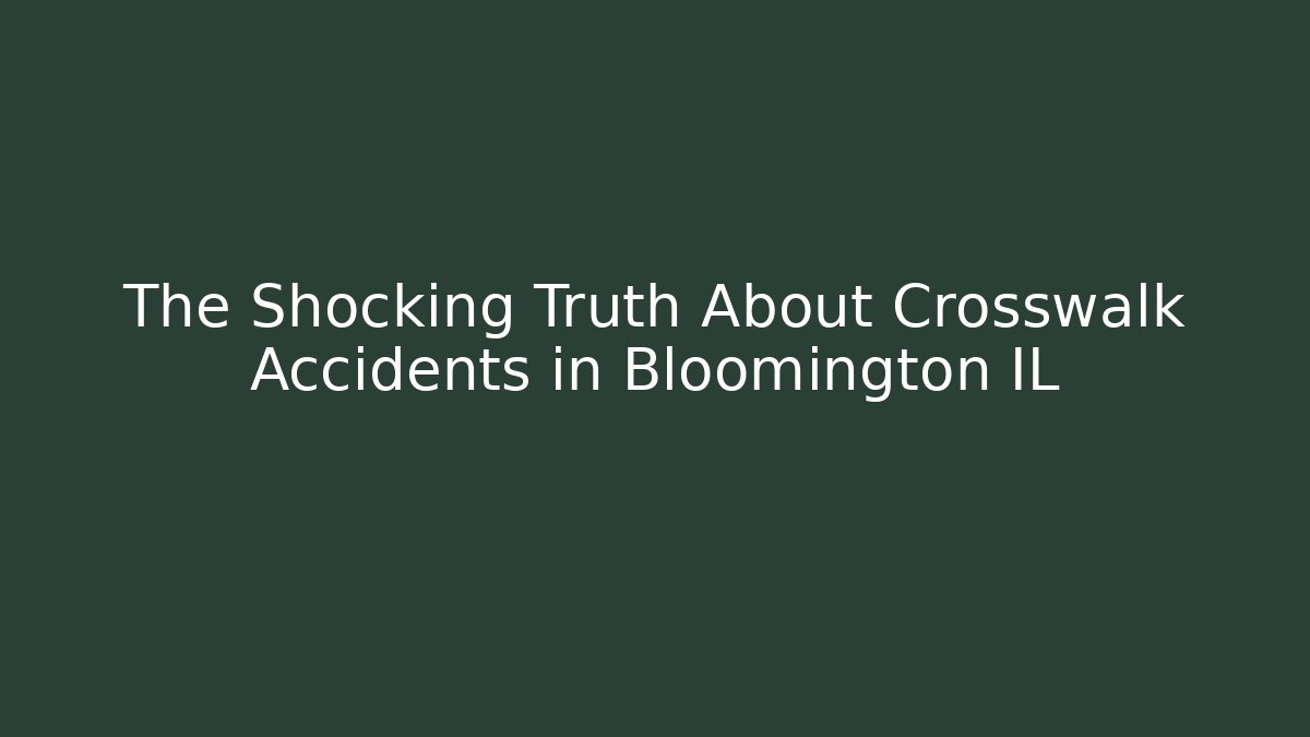The Shocking Truth About Crosswalk Accidents in Bloomington IL