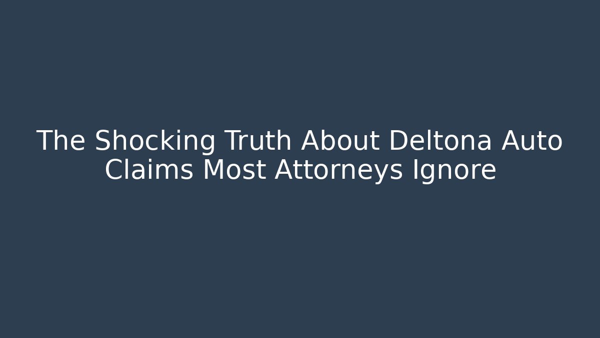 The Shocking Truth About Deltona Auto Claims Most Attorneys Ignore