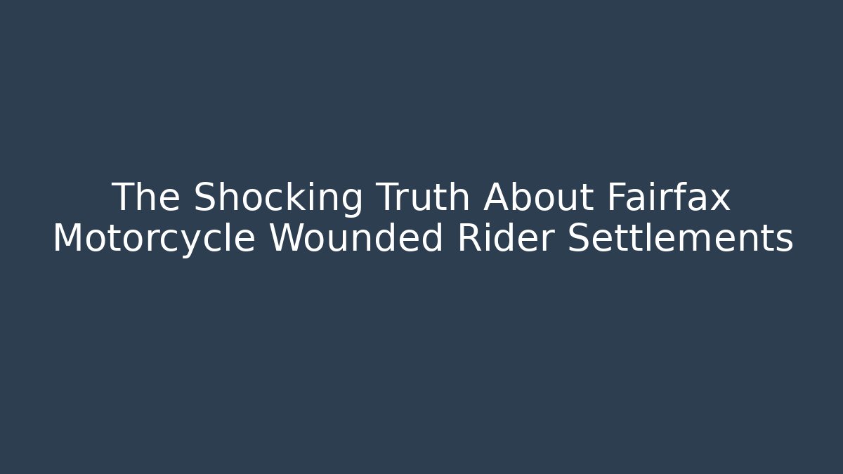 The Shocking Truth About Fairfax Motorcycle Wounded Rider Settlements - WealthxGroup