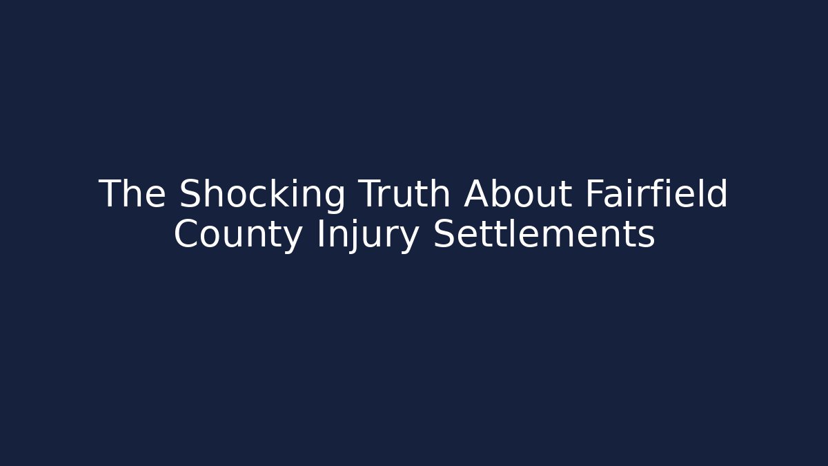 The Shocking Truth About Fairfield County Injury Settlements - WealthxGroup