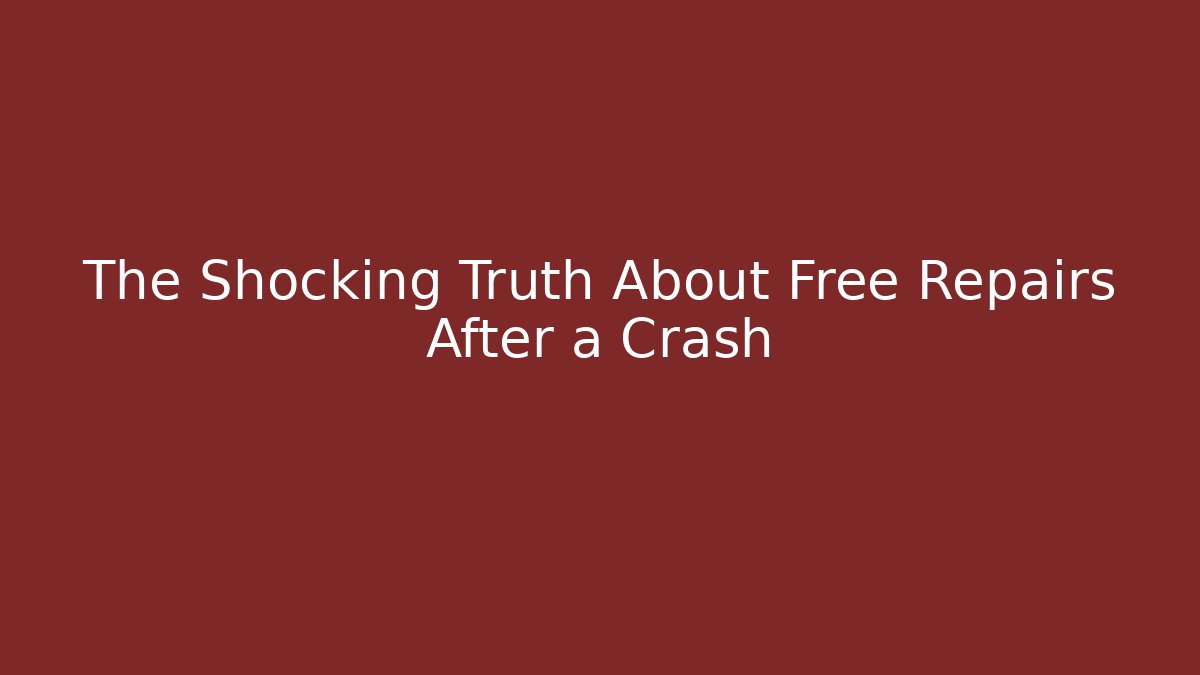 The Shocking Truth About Free Repairs After a Crash