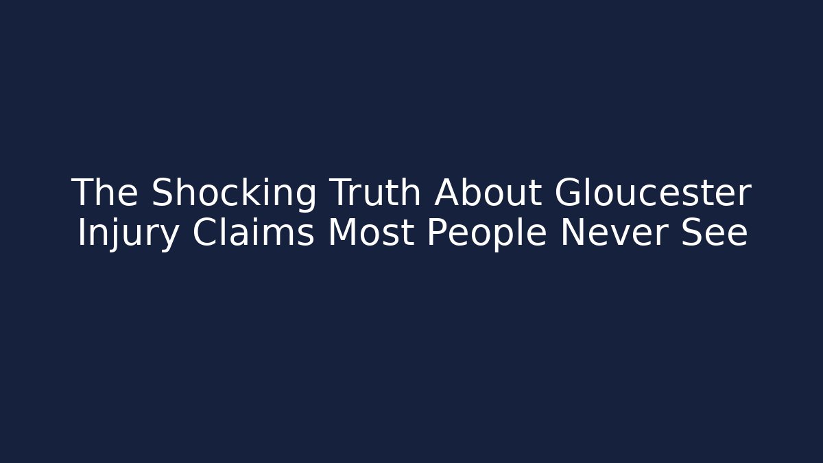 The Shocking Truth About Gloucester Injury Claims Most People Never See - WealthxGroup