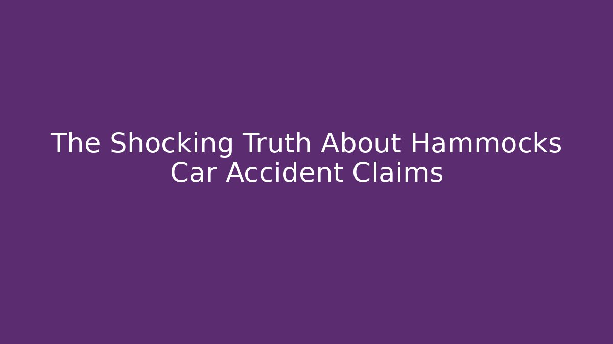 The Shocking Truth About Hammocks Car Accident Claims - WealthxGroup