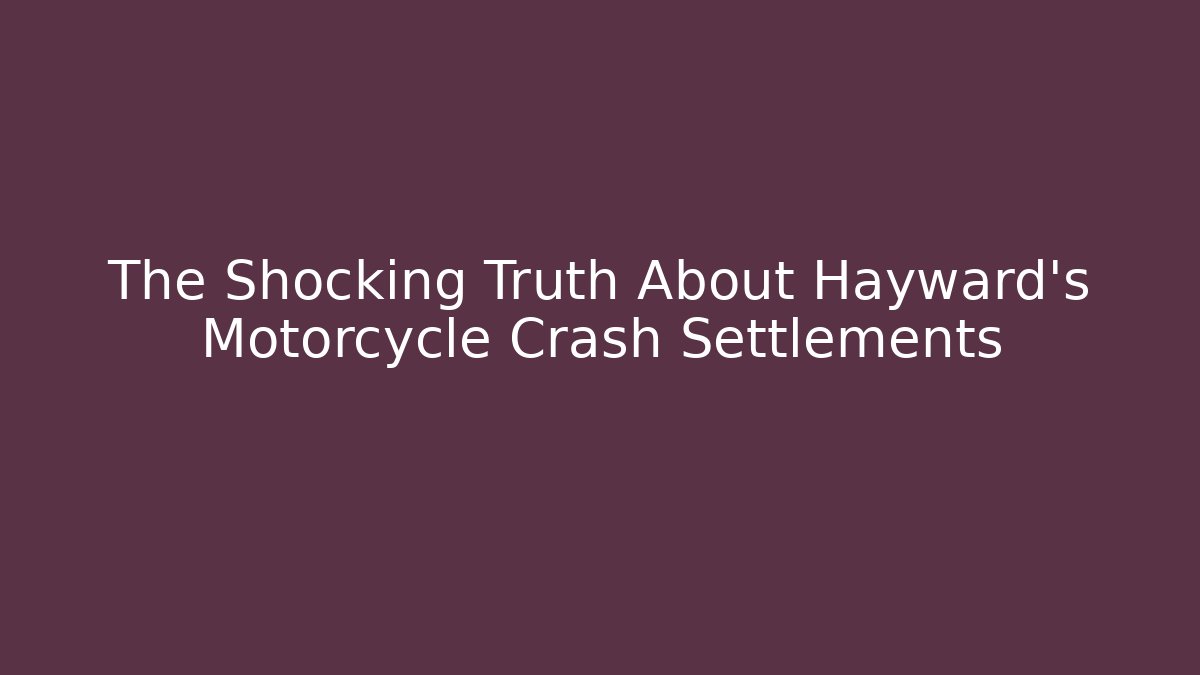 The Shocking Truth About Hayward's Motorcycle Crash Settlements