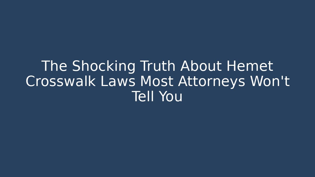 The Shocking Truth About Hemet Crosswalk Laws Most Attorneys Won’t Tell You
