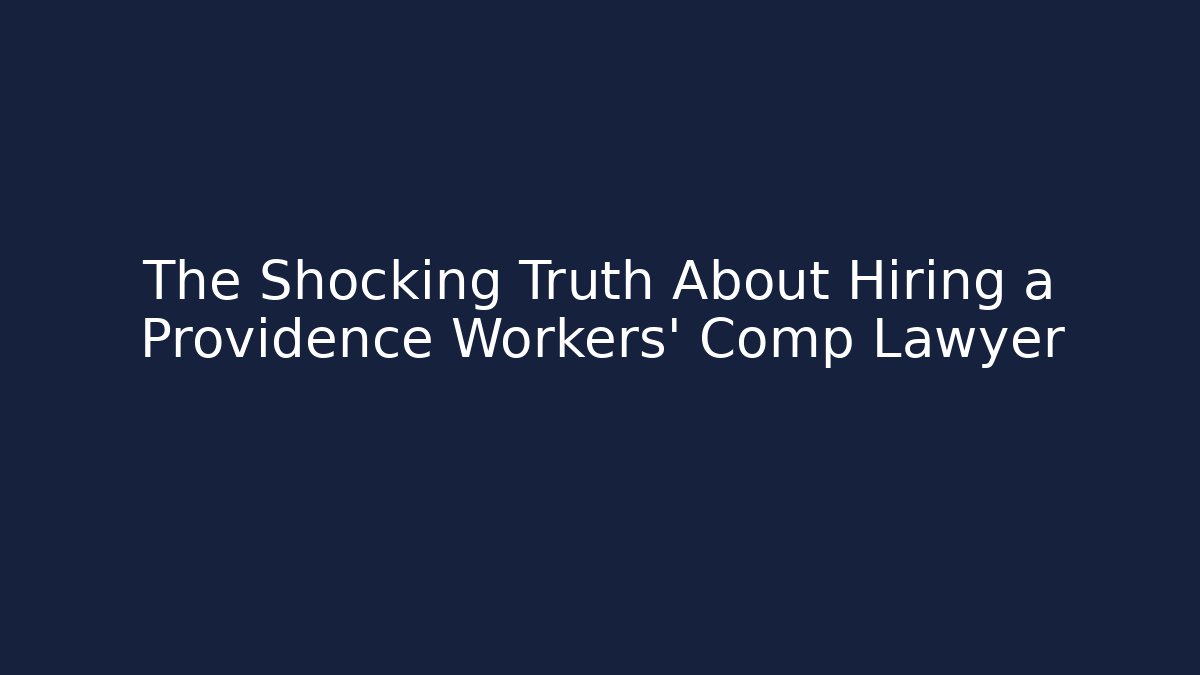 The Shocking Truth About Hiring a Providence Workers' Comp Lawyer - WealthxGroup