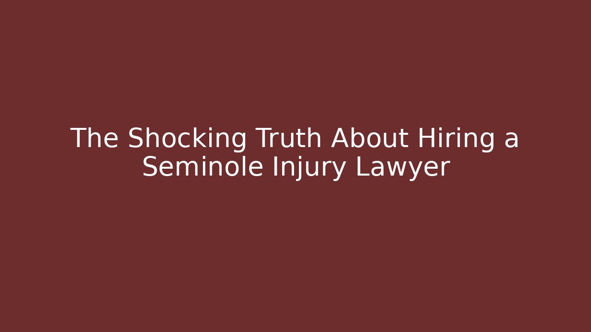 The Shocking Truth About Hiring a Seminole Injury Lawyer