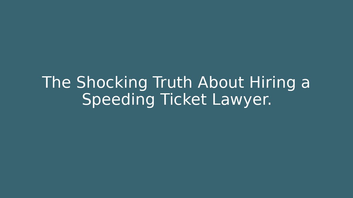 The Shocking Truth About Hiring a Speeding Ticket Lawyer.