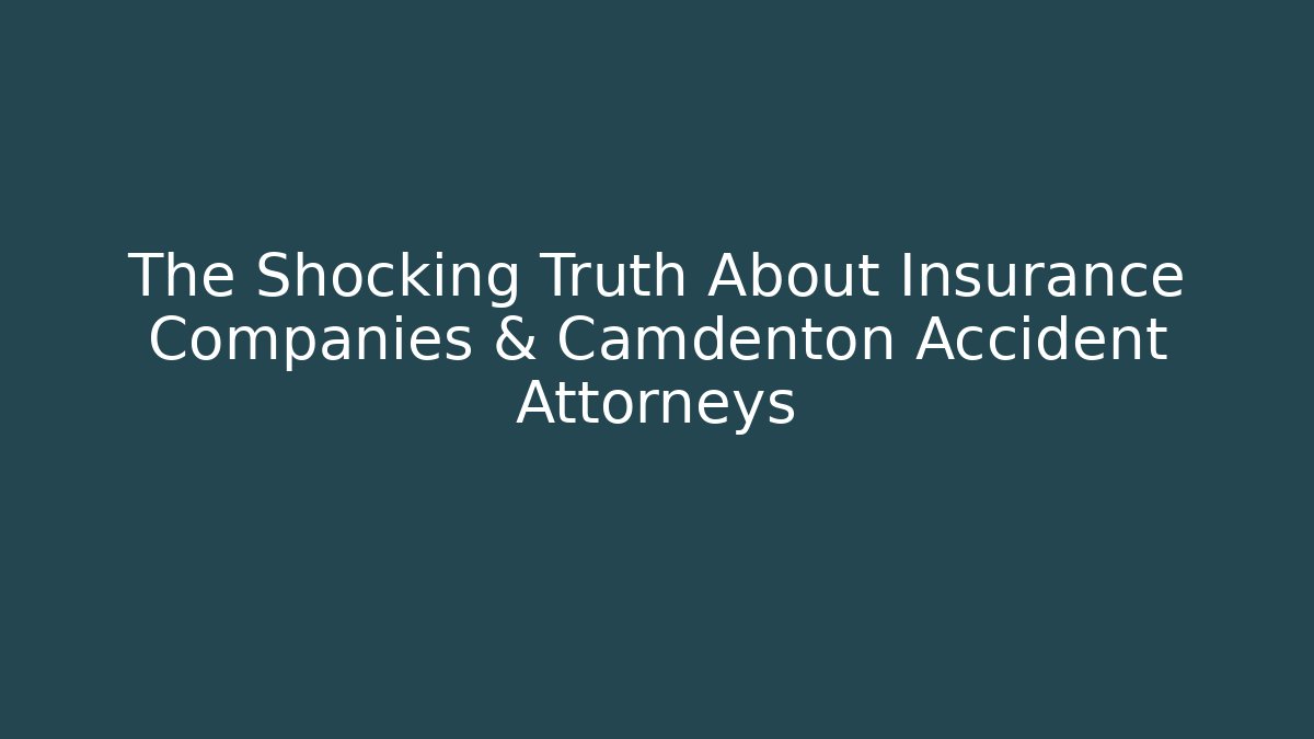 The Shocking Truth About Insurance Companies & Camdenton Accident Attorneys
