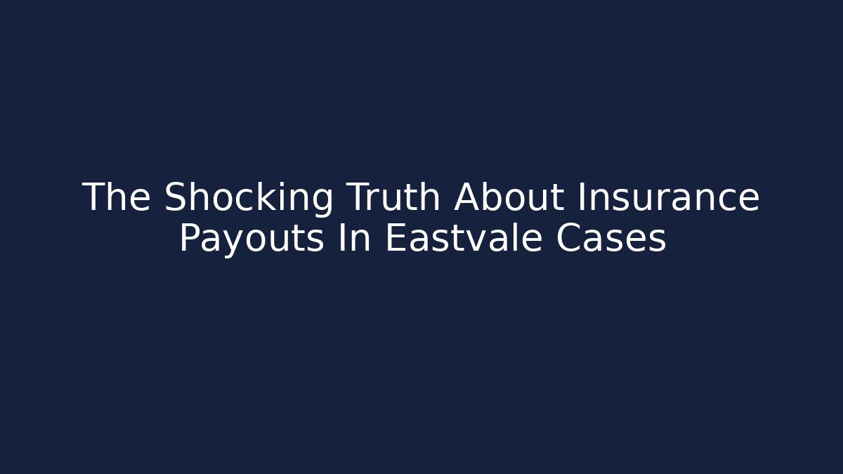 The Shocking Truth About Insurance Payouts In Eastvale Cases