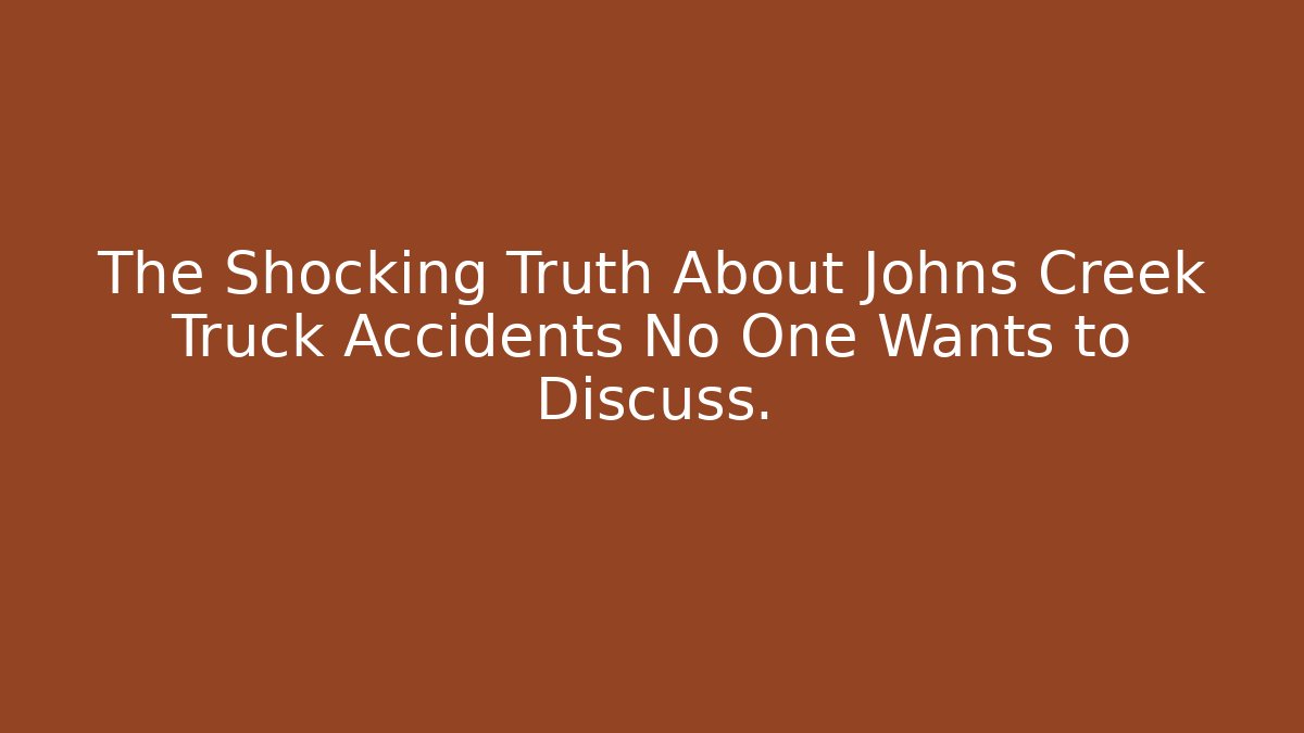 The Shocking Truth About Johns Creek Truck Accidents No One Wants to Discuss.