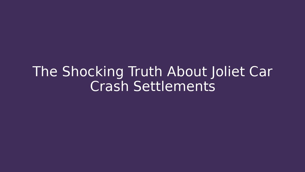 The Shocking Truth About Joliet Car Crash Settlements
