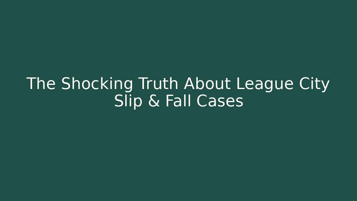 The Shocking Truth About League City Slip & Fall Cases