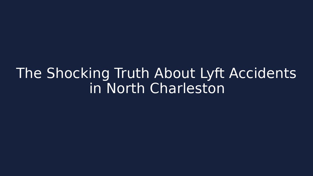 The Shocking Truth About Lyft Accidents in North Charleston