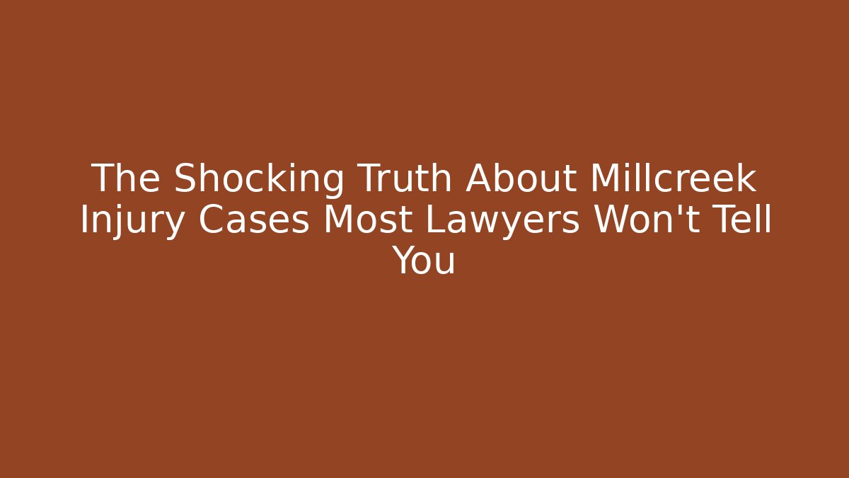 The Shocking Truth About Millcreek Injury Cases Most Lawyers Won't Tell You