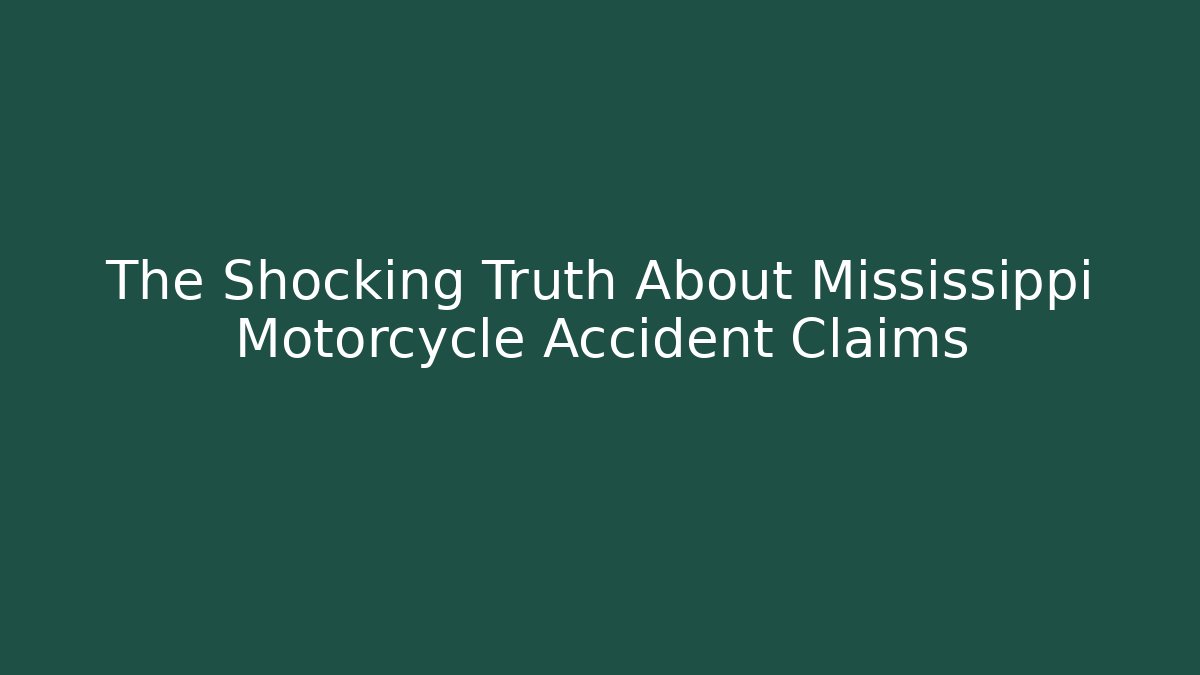 The Shocking Truth About Mississippi Motorcycle Accident Claims