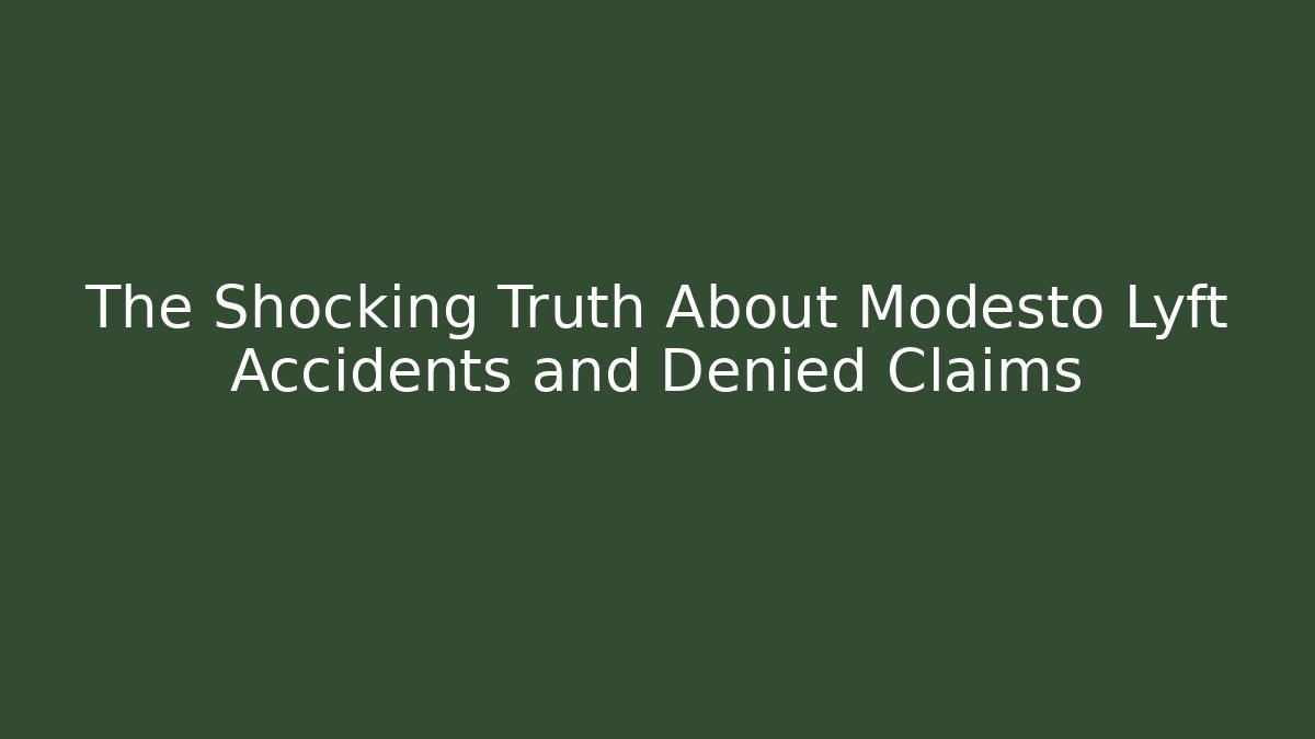 The Shocking Truth About Modesto Lyft Accidents and Denied Claims