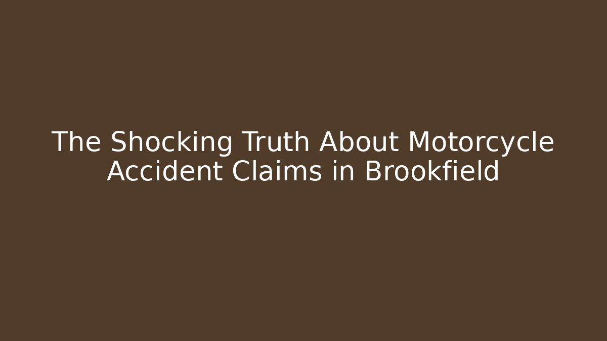 The Shocking Truth About Motorcycle Accident Claims in Brookfield - WealthxGroup