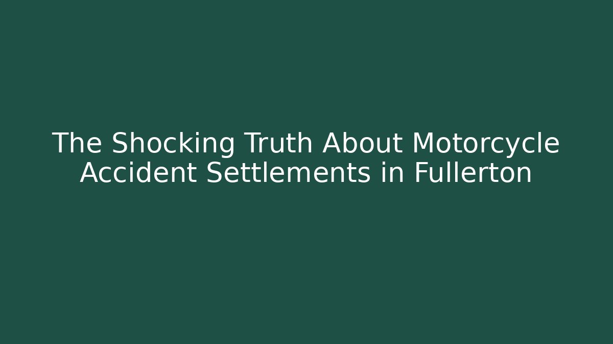 The Shocking Truth About Motorcycle Accident Settlements in Fullerton