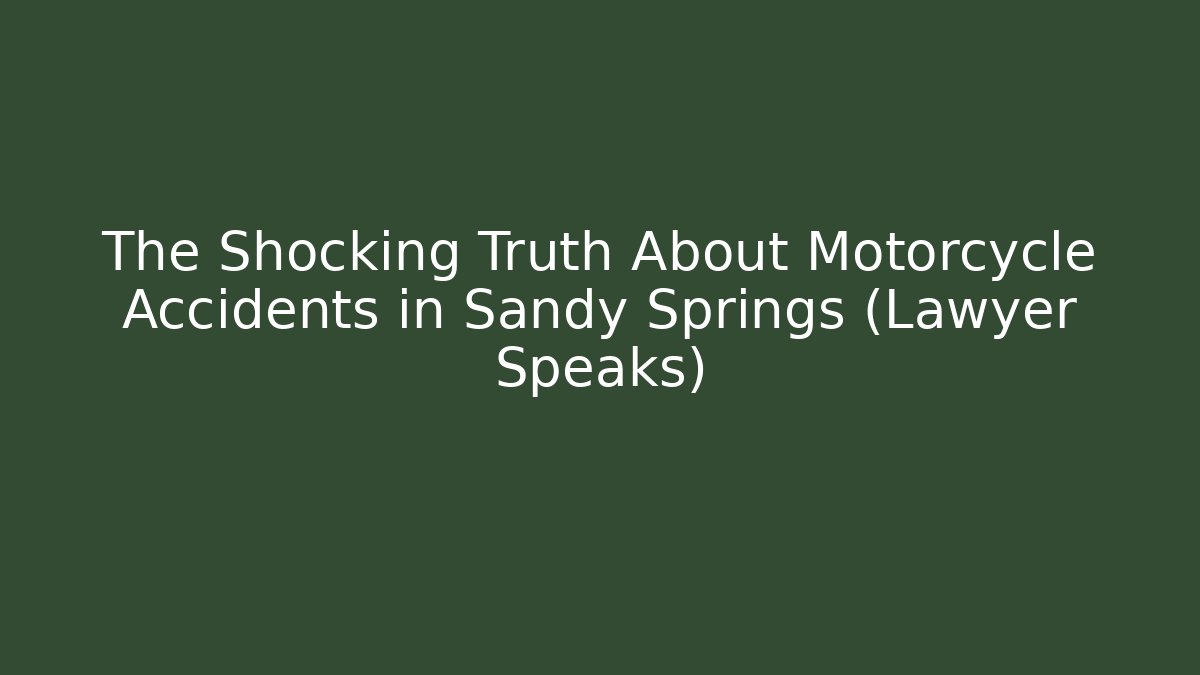 The Shocking Truth About Motorcycle Accidents in Sandy Springs (Lawyer Speaks) - WealthxGroup