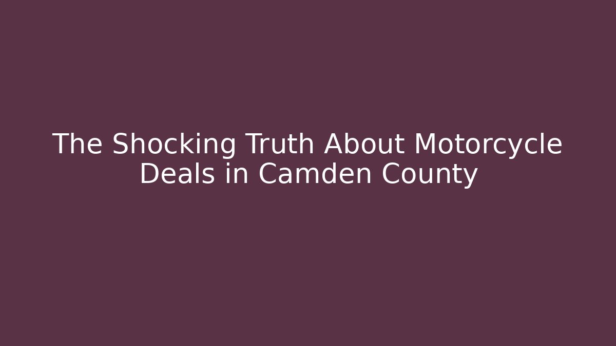 The Shocking Truth About Motorcycle Deals in Camden County - WealthxGroup