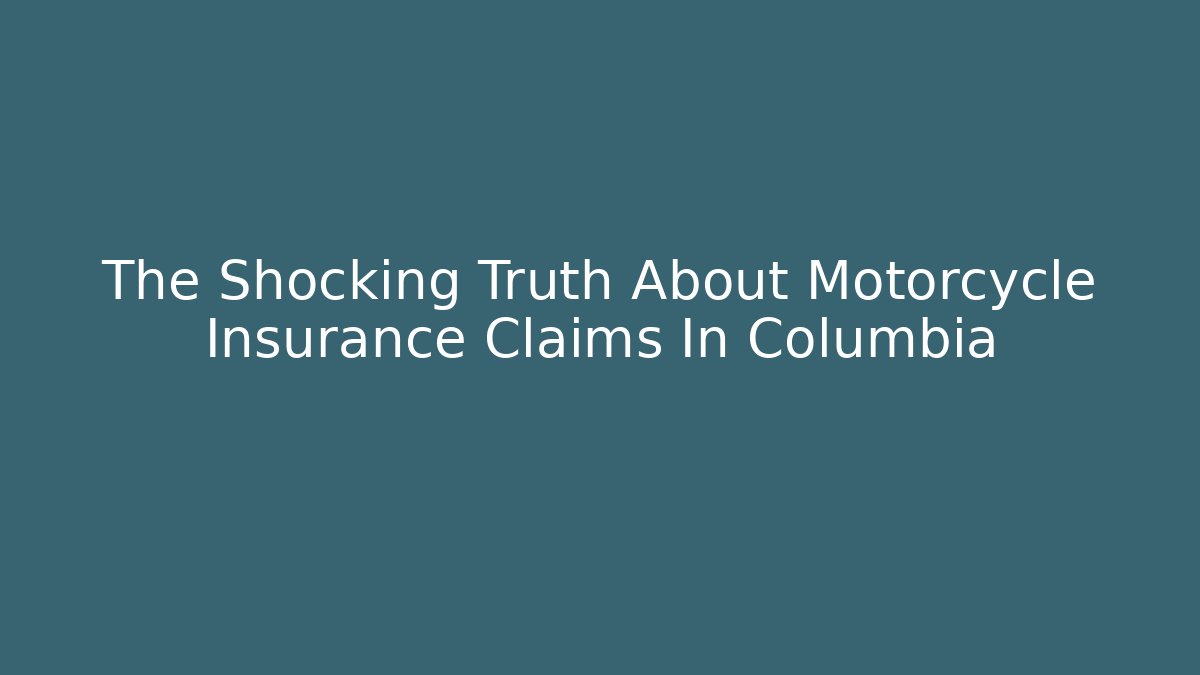 The Shocking Truth About Motorcycle Insurance Claims In Columbia