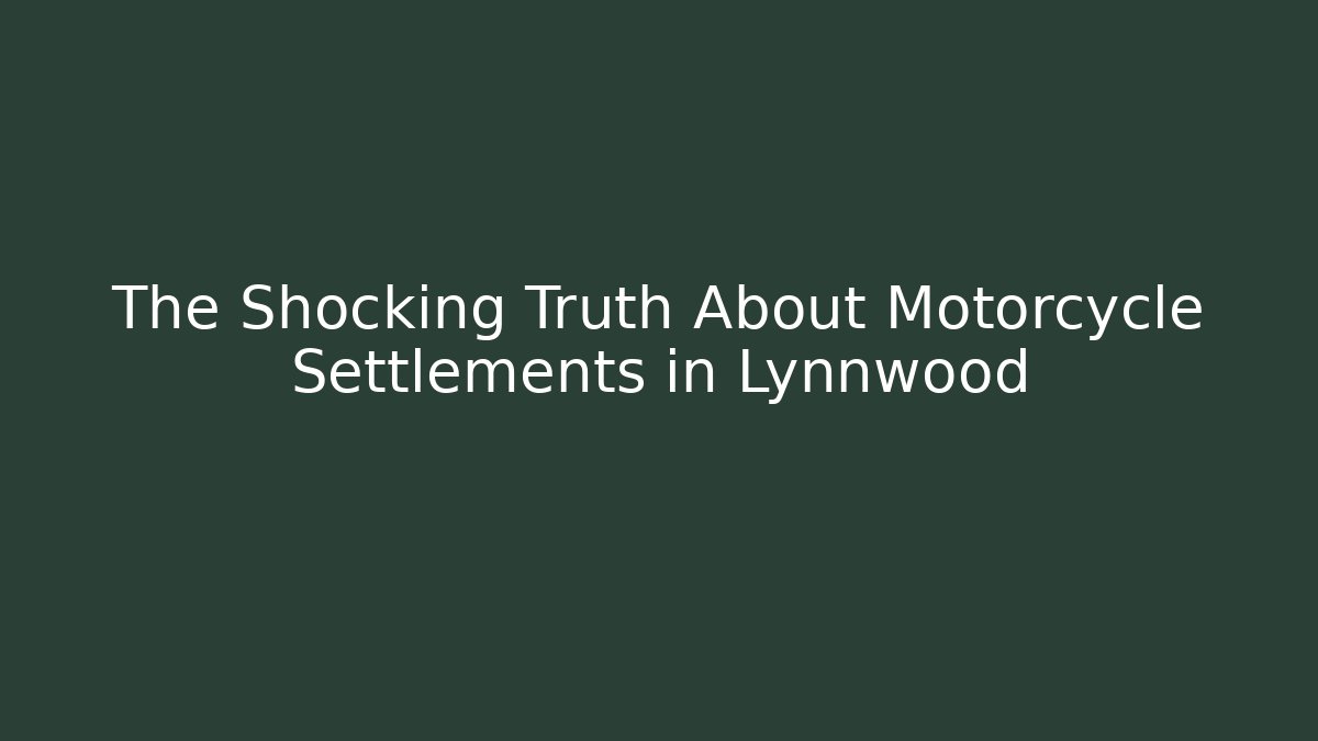 The Shocking Truth About Motorcycle Settlements in Lynnwood - WealthxGroup