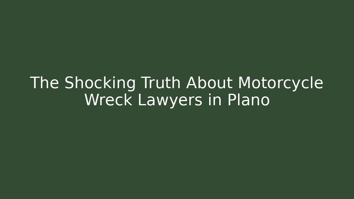 The Shocking Truth About Motorcycle Wreck Lawyers in Plano - WealthxGroup