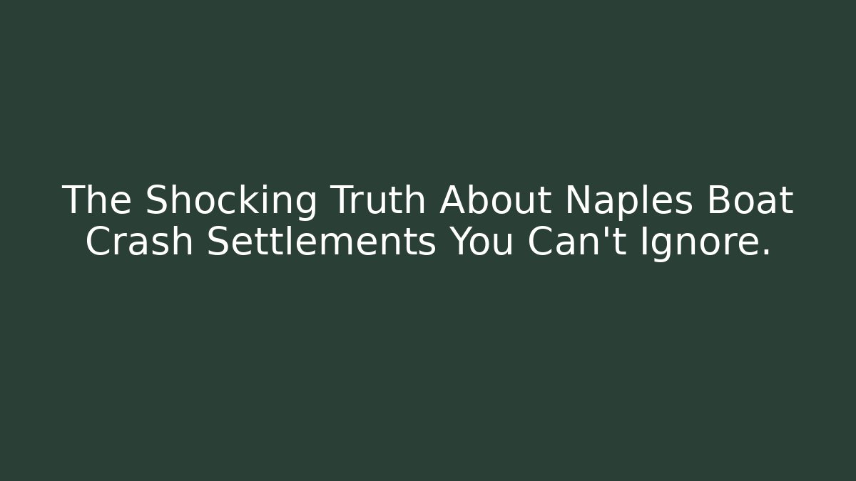 The Shocking Truth About Naples Boat Crash Settlements You Can't Ignore.