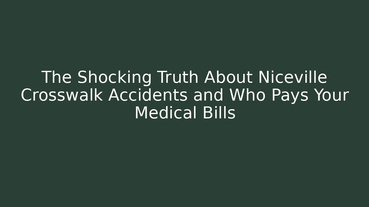 The Shocking Truth About Niceville Crosswalk Accidents and Who Pays Your Medical Bills