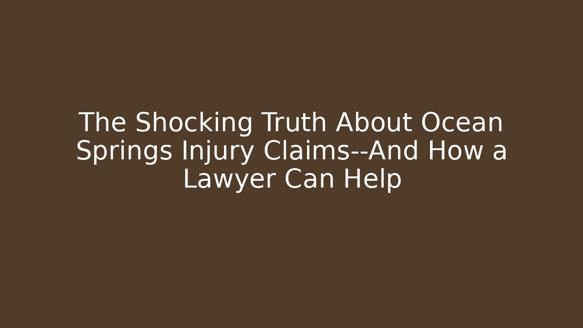 The Shocking Truth About Ocean Springs Injury Claims—And How a Lawyer Can Help
