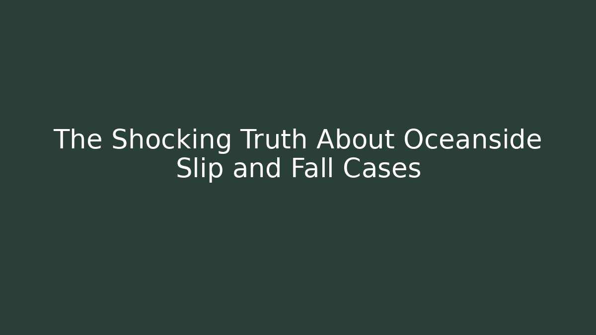 The Shocking Truth About Oceanside Slip and Fall Cases