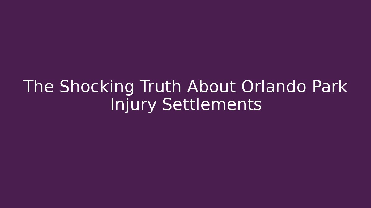 The Shocking Truth About Orlando Park Injury Settlements - WealthxGroup