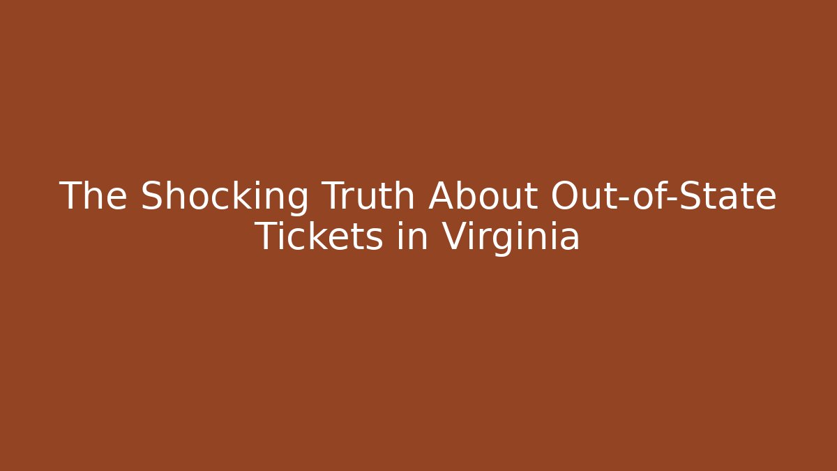 The Shocking Truth About Out-of-State Tickets in Virginia