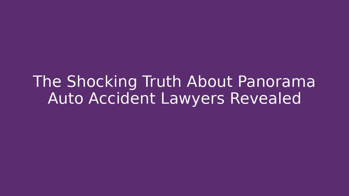 The Shocking Truth About Panorama Auto Accident Lawyers Revealed