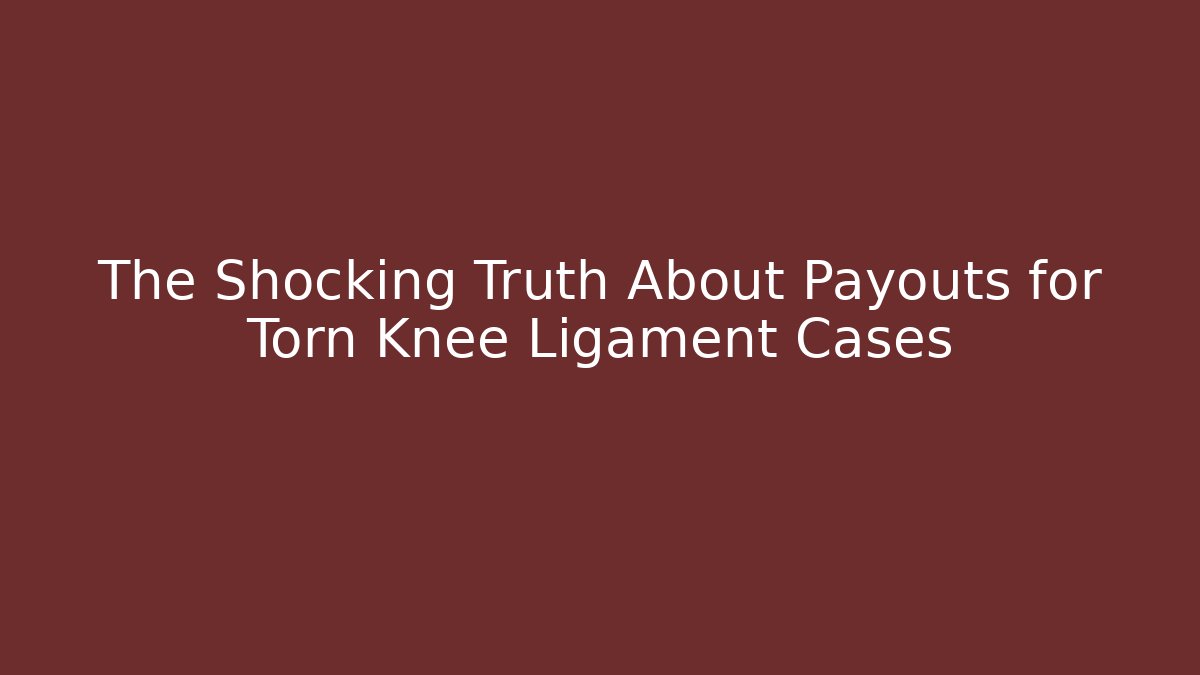 The Shocking Truth About Payouts for Torn Knee Ligament Cases