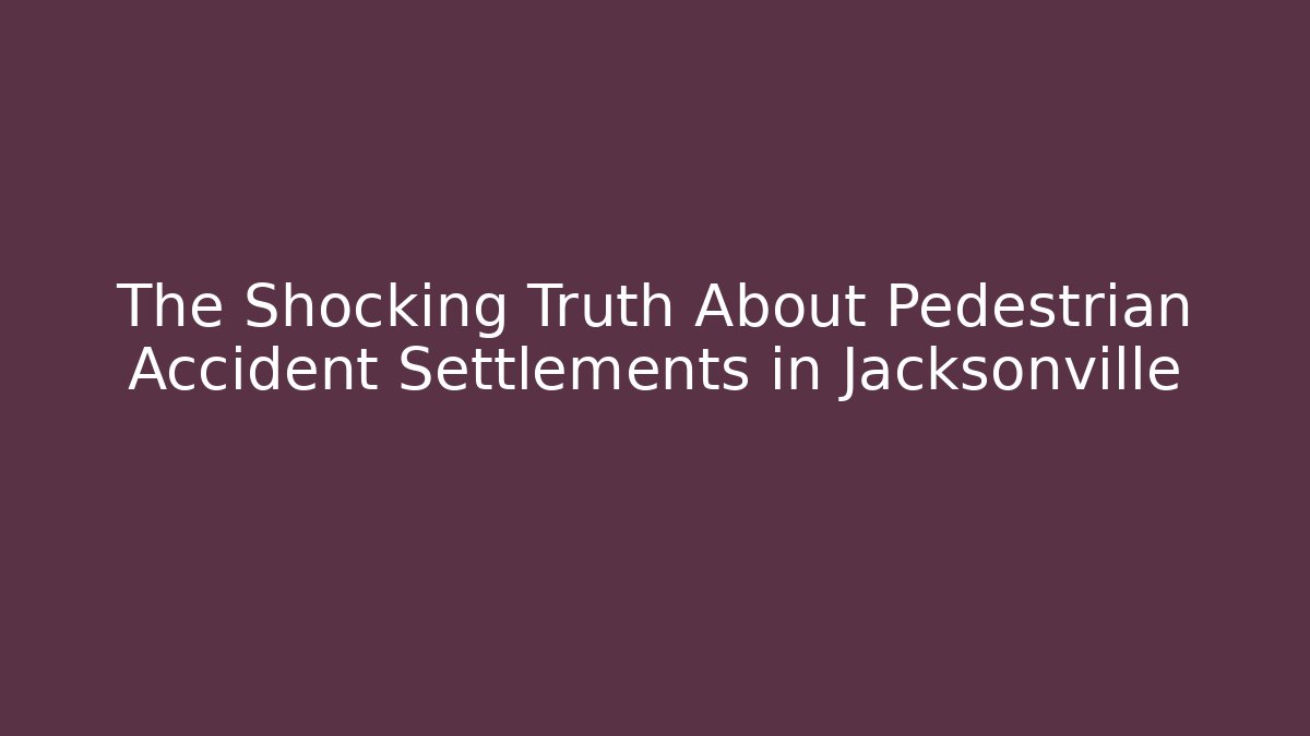 The Shocking Truth About Pedestrian Accident Settlements in Jacksonville