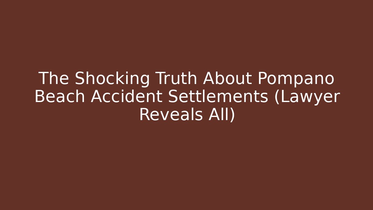 The Shocking Truth About Pompano Beach Accident Settlements (Lawyer Reveals All) - WealthxGroup