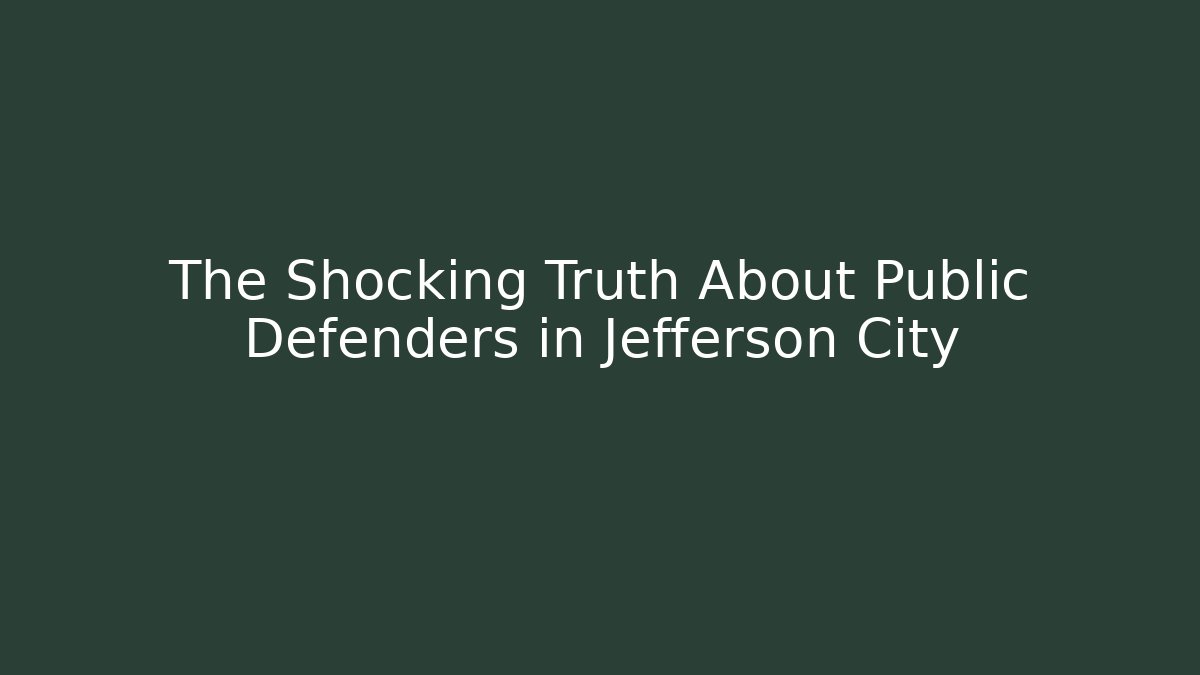 The Shocking Truth About Public Defenders in Jefferson City
