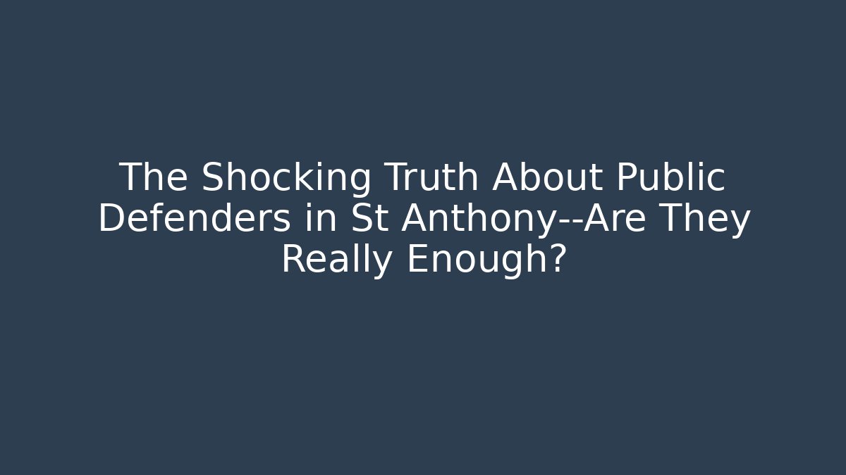 The Shocking Truth About Public Defenders in St Anthony—Are They Really Enough?