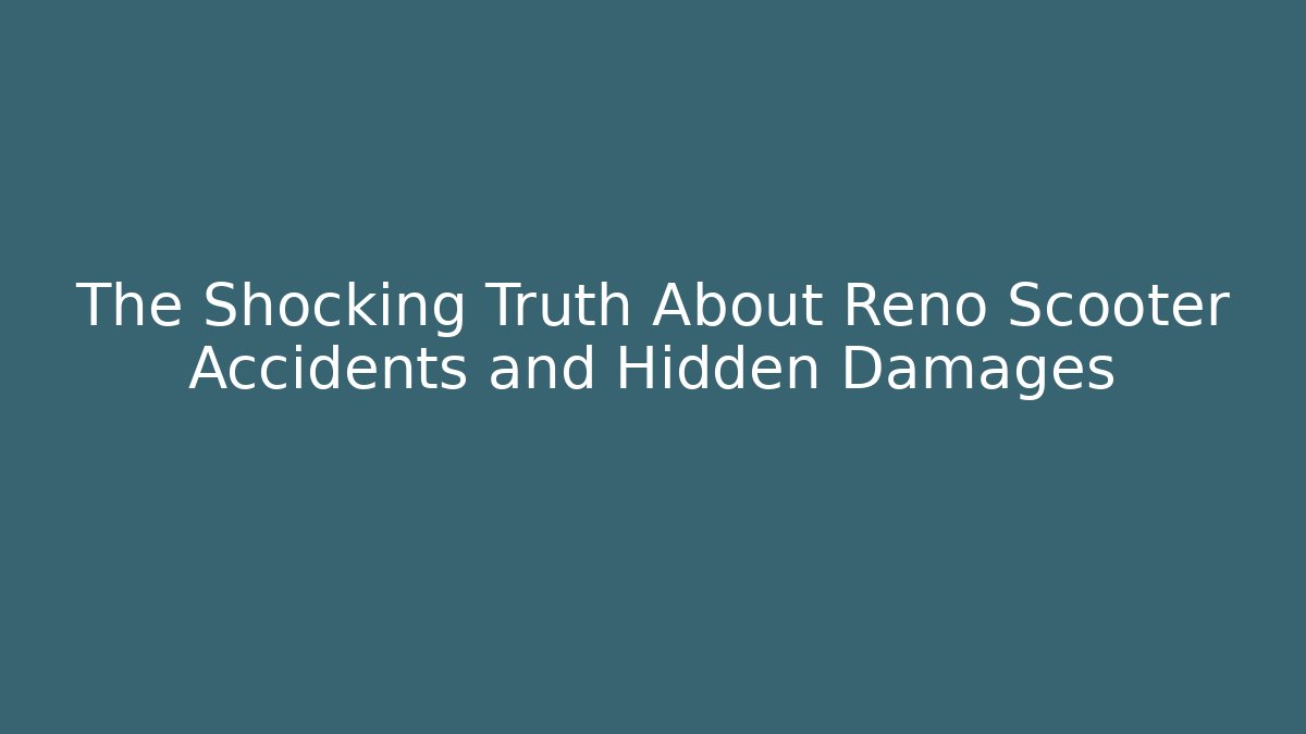 The Shocking Truth About Reno Scooter Accidents and Hidden Damages - WealthxGroup