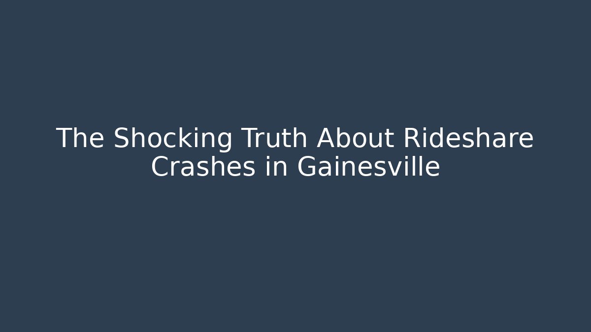 The Shocking Truth About Rideshare Crashes in Gainesville