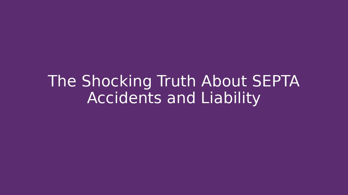 The Shocking Truth About SEPTA Accidents and Liability - WealthxGroup