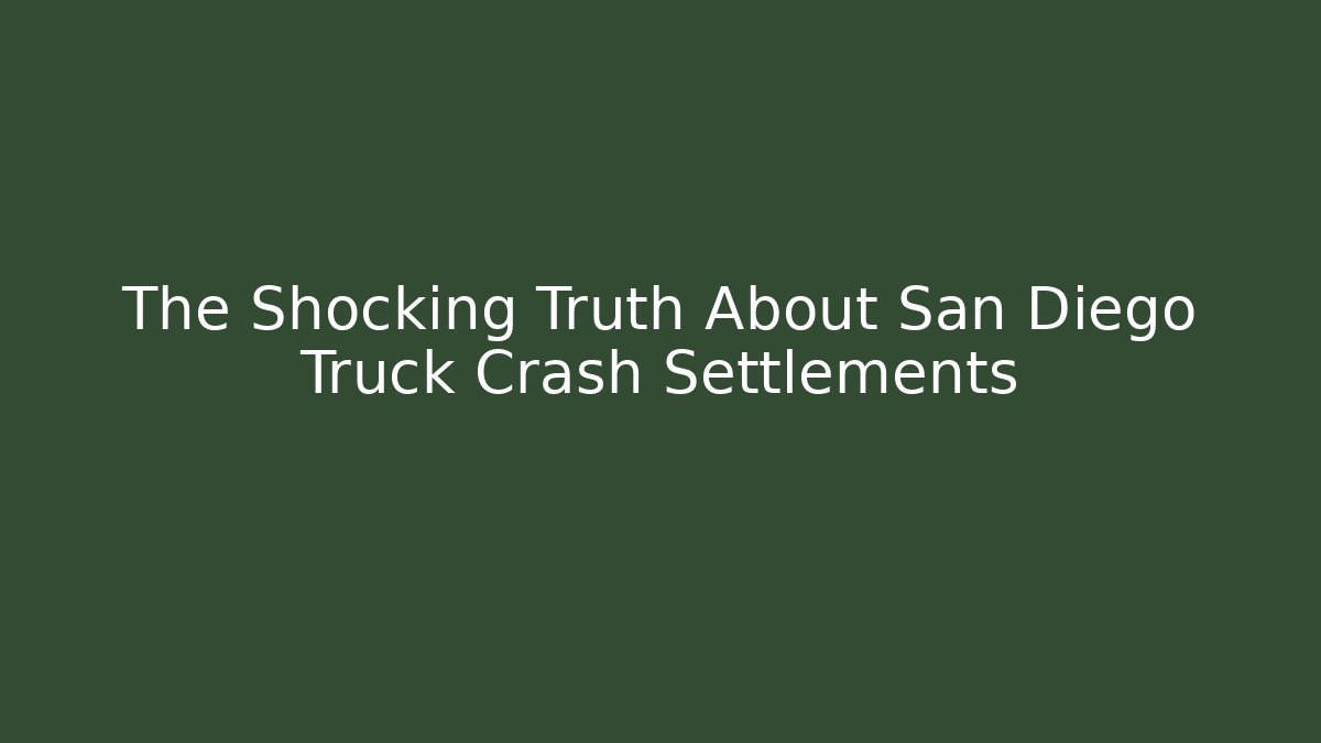 The Shocking Truth About San Diego Truck Crash Settlements
