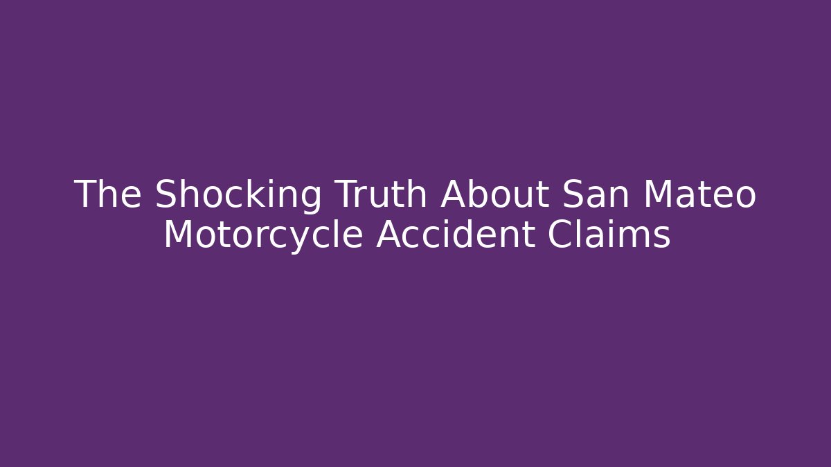 The Shocking Truth About San Mateo Motorcycle Accident Claims