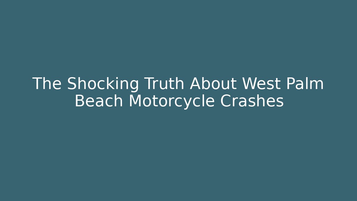 The Shocking Truth About West Palm Beach Motorcycle Crashes - WealthxGroup