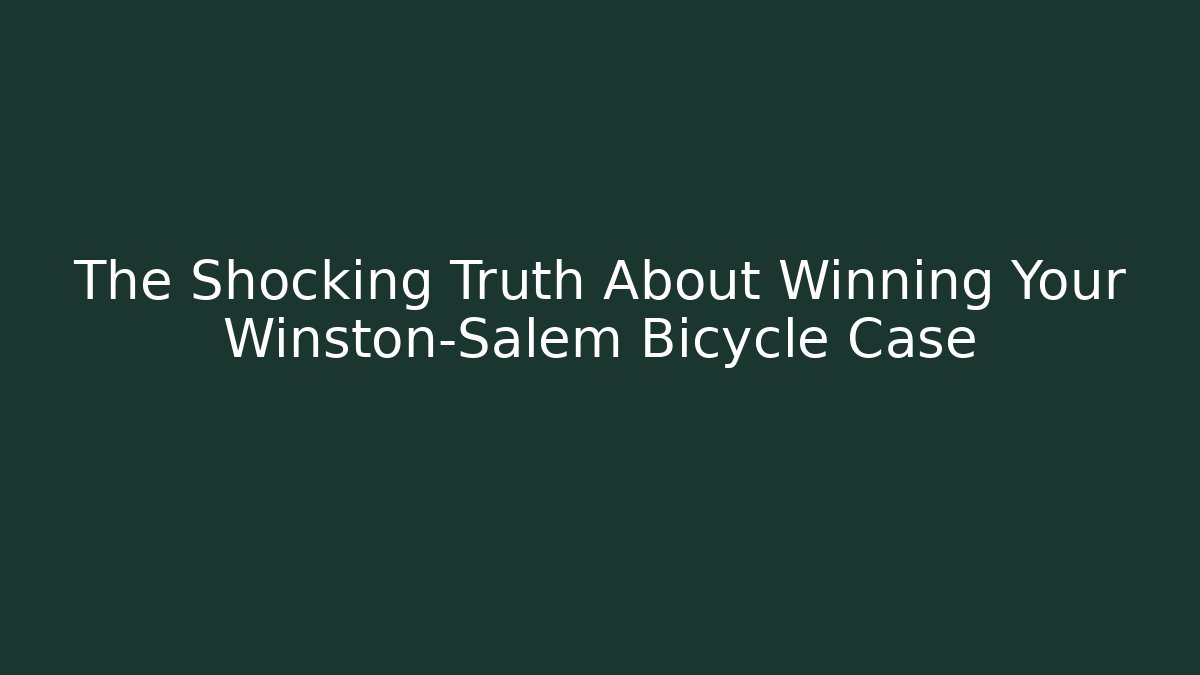 The Shocking Truth About Winning Your Winston-Salem Bicycle Case
