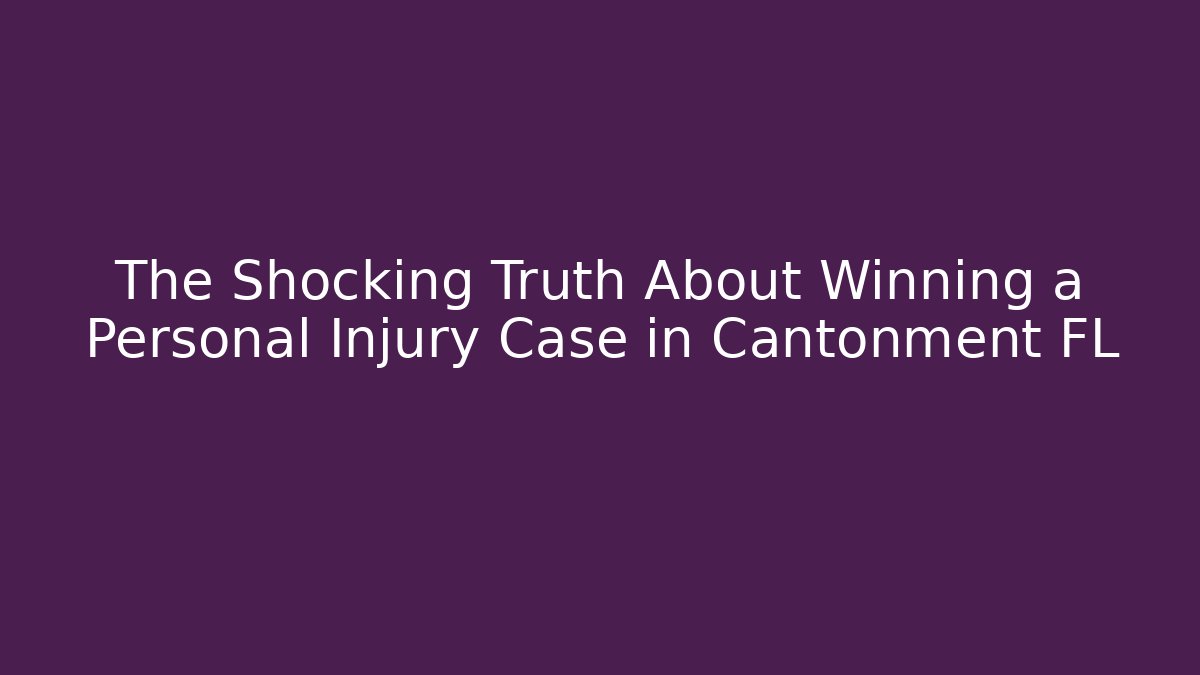 The Shocking Truth About Winning a Personal Injury Case in Cantonment FL