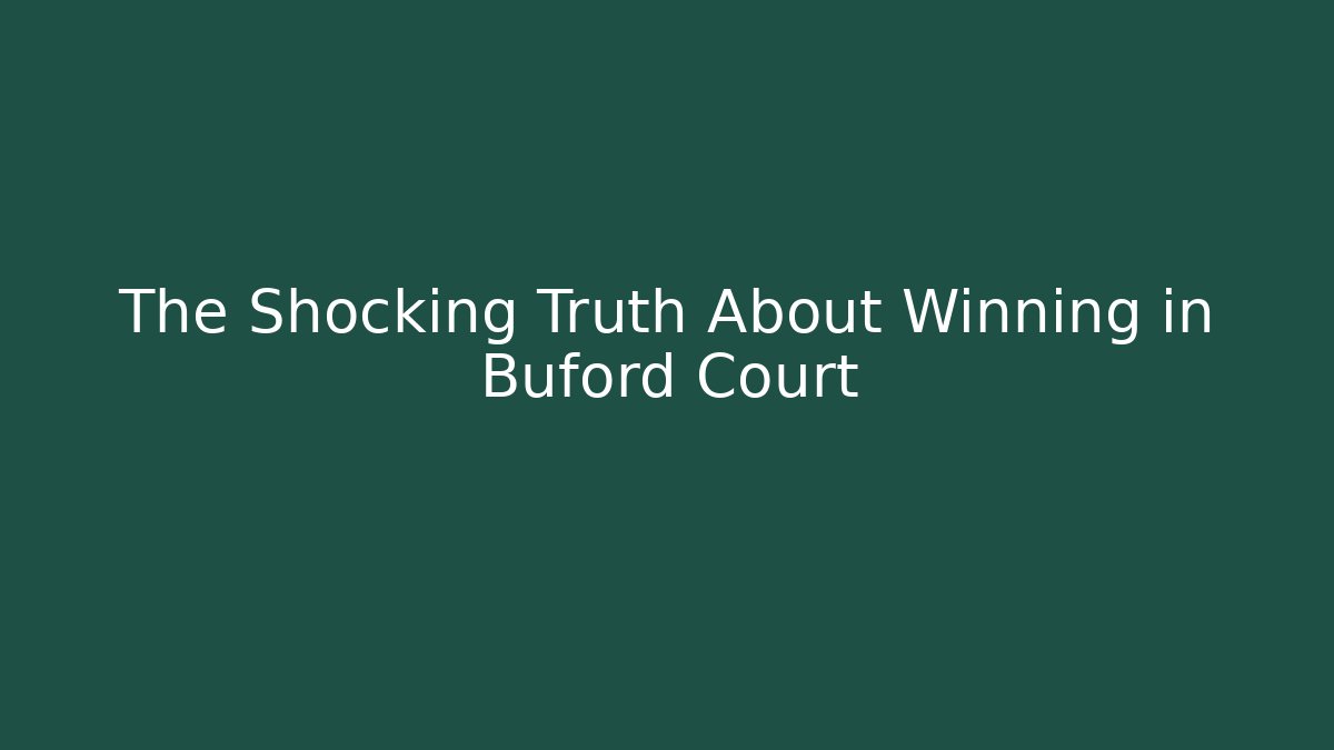 The Shocking Truth About Winning in Buford Court